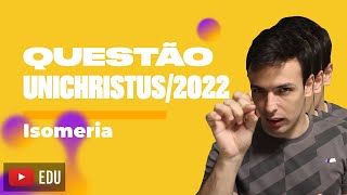 Questão UNICHRISTUS2022  Isomeria [upl. by Irma670]