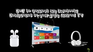 Connecting any Bluetooth Headphones to your Sony KD55XF8096 Android TV [upl. by Hammerskjold]