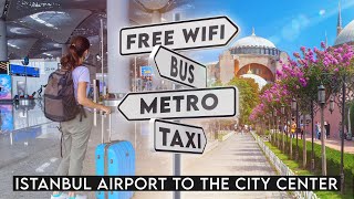 Istanbul Airport to the City Center  Metro Taxi Bus Wifi Istanbul New Airport Guide 2024 [upl. by Waldner]