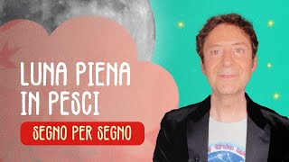 LUNA PIENA IN PESCI  SEGNO PER SEGNO [upl. by Eppesiug]