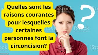 Quelles sont les raisons courantes pour lesquelles certaines personnes font la circoncision [upl. by Yesdnik]