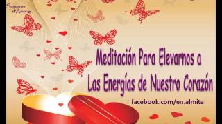 Meditación Para Elevarnos a las Energías de Nuestro Corazón [upl. by Salome]