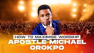 HOW TO MAXIMISE WORSHIP  APOSTLE MICHAEL OROKPO  ELEVATED PRAISE 2022 [upl. by Vladamar]