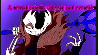 Infected sans theme A crazed lunatic slowed and reverb [upl. by Ybrek]