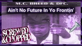 Mc Breed  Aint No Future in Yo Frontin SCREWED amp CHOPPED By Dj Slowjah [upl. by Dearr]