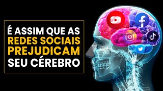 COMO AS REDES SOCIAIS PREJUDICAM SEU CÉREBRO E Como Evitar [upl. by Cleopatra236]