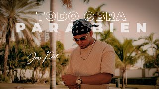 JAY POL TODO OBRA PARA BIEN Video Oficial [upl. by Arodaeht]