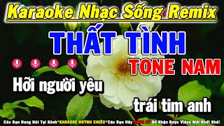 Karaoke Thất Tình Remix Tone Nam Nhạc Sống Mới Nhất  Karaoke Huỳnh Chiêu [upl. by Nohsal]