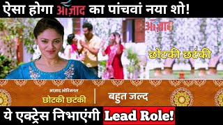 Azaad Tv New Show Chotki Chatanki Details  This Actress will Play Lead Role [upl. by Martens]