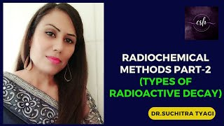 RADIOCHEMICAL METHODS PART2 TYPES OF RADIOACTIVE DECAY [upl. by Man]