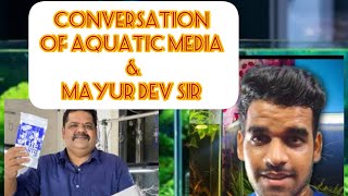 conversation with mayur dev sir and aquatic media AQUATICMEDIA MayurDevAquascaper [upl. by Halford578]