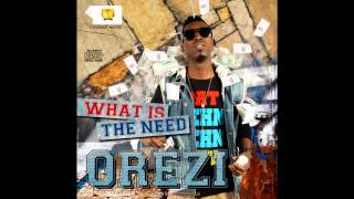 Orezi  What Is The Need [upl. by Yelik]