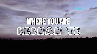 Keenan Te  Where You Are Lyrics [upl. by Llenyar]