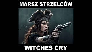 Marsz Strzelców Witches Cry [upl. by Lodovico]