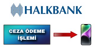 Halkbank Mobil Trafik Cezası Nasıl Ödenir [upl. by Juline]