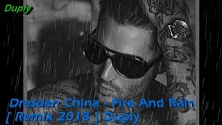 Dresden China  Fire And Rain  Remix 2018  Duply [upl. by Charita]