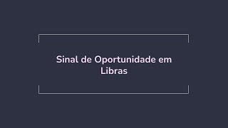 Sinal de Oportunidade em Libras [upl. by Olmsted83]