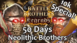 50 Days Neolithic Brothers  Battle Brothers Legends Legendary Difficulty 10k Subs Special [upl. by Mira]