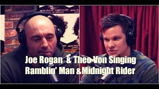 Joe Rogan amp Theo Von Singing Midnight Rider amp Ramblin Man [upl. by Voccola444]