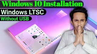 How to Install Windows 10 LTSC  How to Install Windows 10 LTSC Without USB  MBRGPT [upl. by Nothgierc]