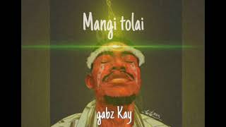 Mangi Tolai2024Gabz Kay [upl. by Ydna207]