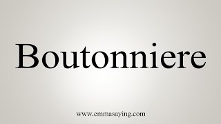 How To Say Boutonniere [upl. by Balthasar540]