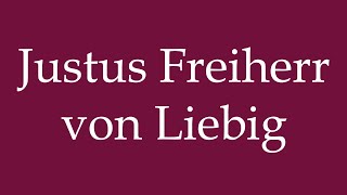 How to Pronounce Justus Freiherr von Liebig Correctly in German [upl. by Domini126]