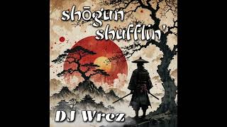 DJ Wrez  shōgun shufflin [upl. by Ruben]