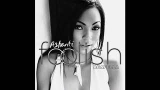 Ashanti  Foolish Acapella [upl. by Eibot]