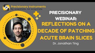 Precisionary Webinar Jonathan Ting on quotReflections on a Decade of Patching Acute Brain Slicesquot [upl. by Retsehc]