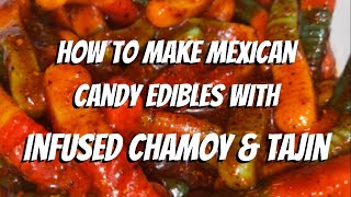 How To Make Mexican Candy Edibles w Infused Chamoy amp Tajin [upl. by Hakaber128]