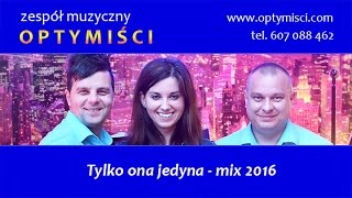 OPTYMIŚCI  Tylko ona jedyna mix 2016 [upl. by Aneloj673]