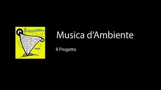 Musica dAmbiente Il progetto [upl. by Llewon]