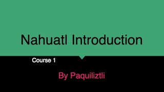 Nahuatl Introduction S1E1 [upl. by Esened702]