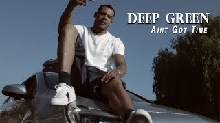 Deep Green  Aint Got Time Net Video Shot by Motion21ent [upl. by Galasyn]