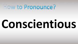 How to Pronounce Conscientious [upl. by Shanahan]