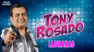 TONY ROSADO  LLORARAS [upl. by Olivier773]