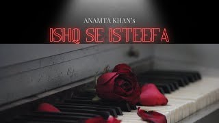 Ishq Se Isteefa  Original Song  Anamta Khan  Official Lyric Video  Sad Romantic Song  2024 [upl. by Nivahb91]