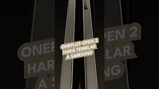 OnePlus Open 2 hará temblar a Samsung [upl. by Egwan]