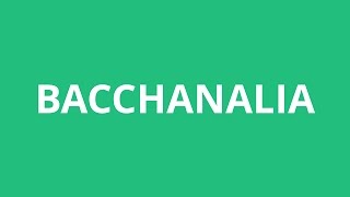 How To Pronounce Bacchanalia  Pronunciation Academy [upl. by Esinet]