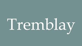 How to Pronounce Tremblay Correctly in French [upl. by Hermann]