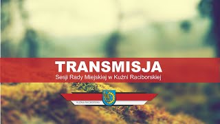 L Transmisja Sesji Rady Miejskiej w Kuźni Raciborskiej [upl. by Lenneuq27]