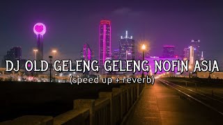 DJ OLD GELENG GELENG NOFIN ASIA speed up  reverb 🎧 [upl. by Adihsaar252]