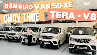 BÀN GIAO LÔ 50 XE TẢI VAN TERA V6 amp TERA V8 CHẠY THUẾ TRƯỚC BẠ [upl. by Puttergill813]