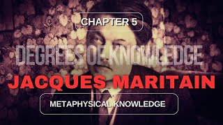 Degrees of Knowledge by Maritain V Metaphysical Knowledge [upl. by Ellimak]