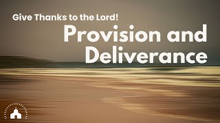 Give Thanks to the Lord  for His Provision in Deliverance [upl. by Biebel324]