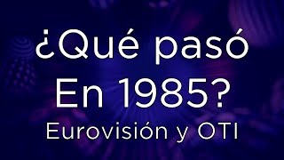 ¿Qué paso en 1985 Eurovisión y OTI [upl. by Nada]