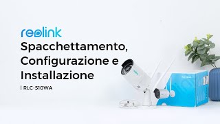 Spacchettamento Configurazione e Installazione di RLC510WA Telecamera WiFi con Rilevamento Smart [upl. by Sharl716]