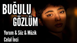 BUĞULU GÖZLÜM  Yorum amp Söz amp Müzik Celal İnci [upl. by Sirromaj]