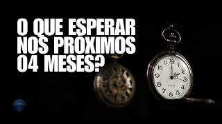 O Que Esperar nos Próximos 04 Meses [upl. by Bathsheeb]